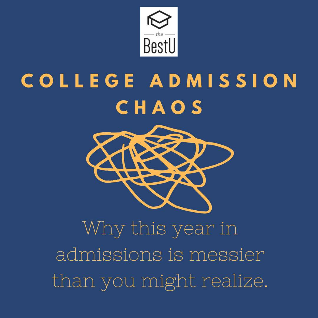 College Admissions Chaos: Why it’s messier than you might realize & what it means for you