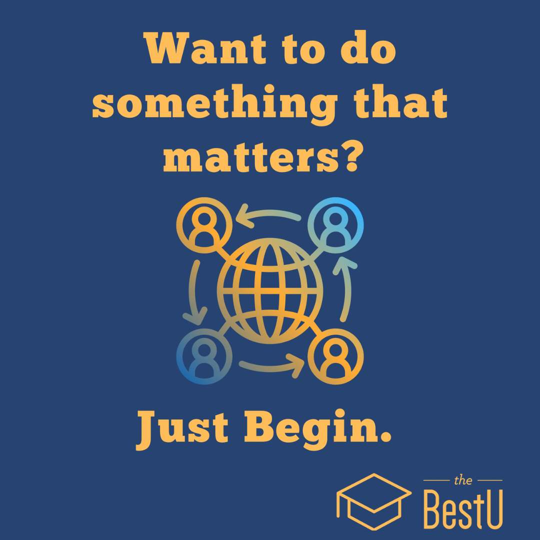 Want to do something that matters? Here’s the secret: just begin